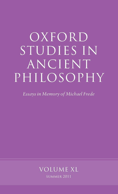 Oxford Studies in Ancient Philosophy: Essays in Memory of Michael FredeVolume 40