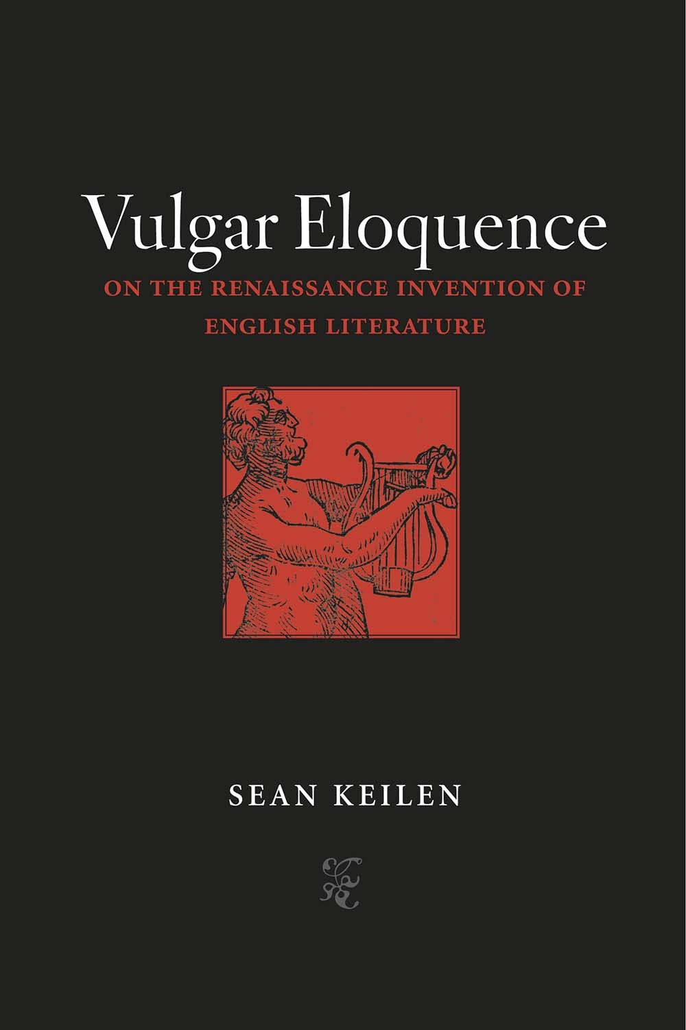 Vulgar Eloquence: On the Renaissance Invention of English Literature
