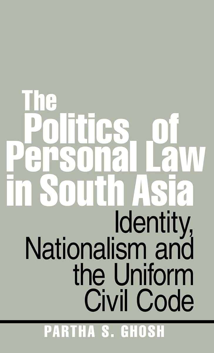 The Politics of Personal Law in South Asia: Identity, Nationalism and the Uniform Civil Code