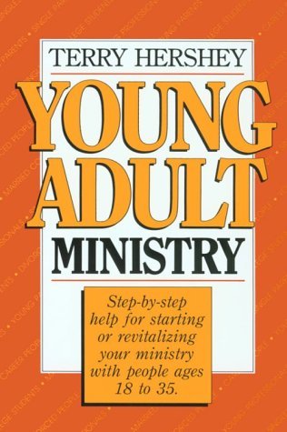 Young Adult Ministry: Step-by-Step Help for Starting or Revitalizing Your Ministry with People Ages 18 to 35