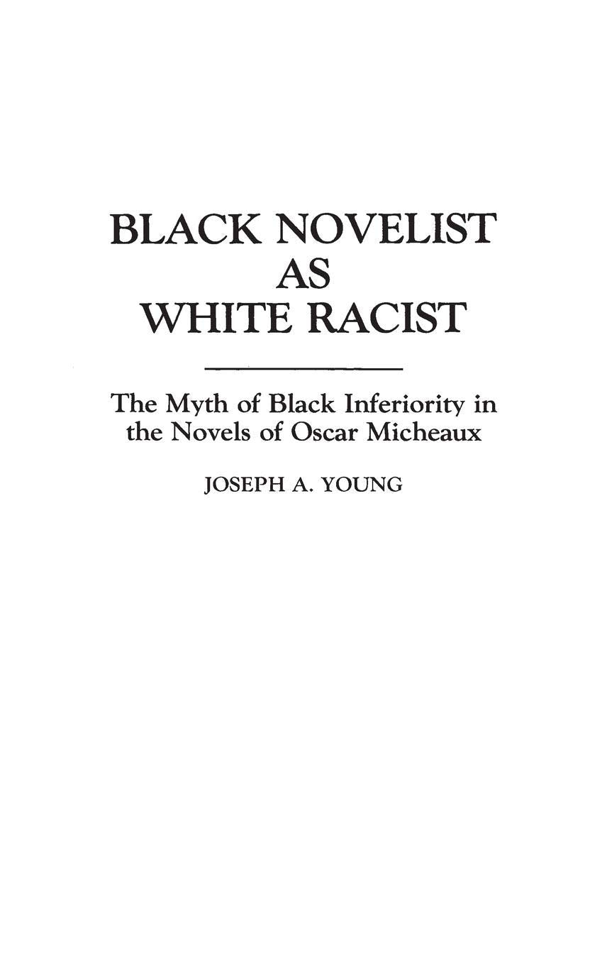 Black Novelist as White Racist: The Myth of Black Inferiority in the Novels of Oscar Micheaux (Contributions in Afro-American and African Studies)