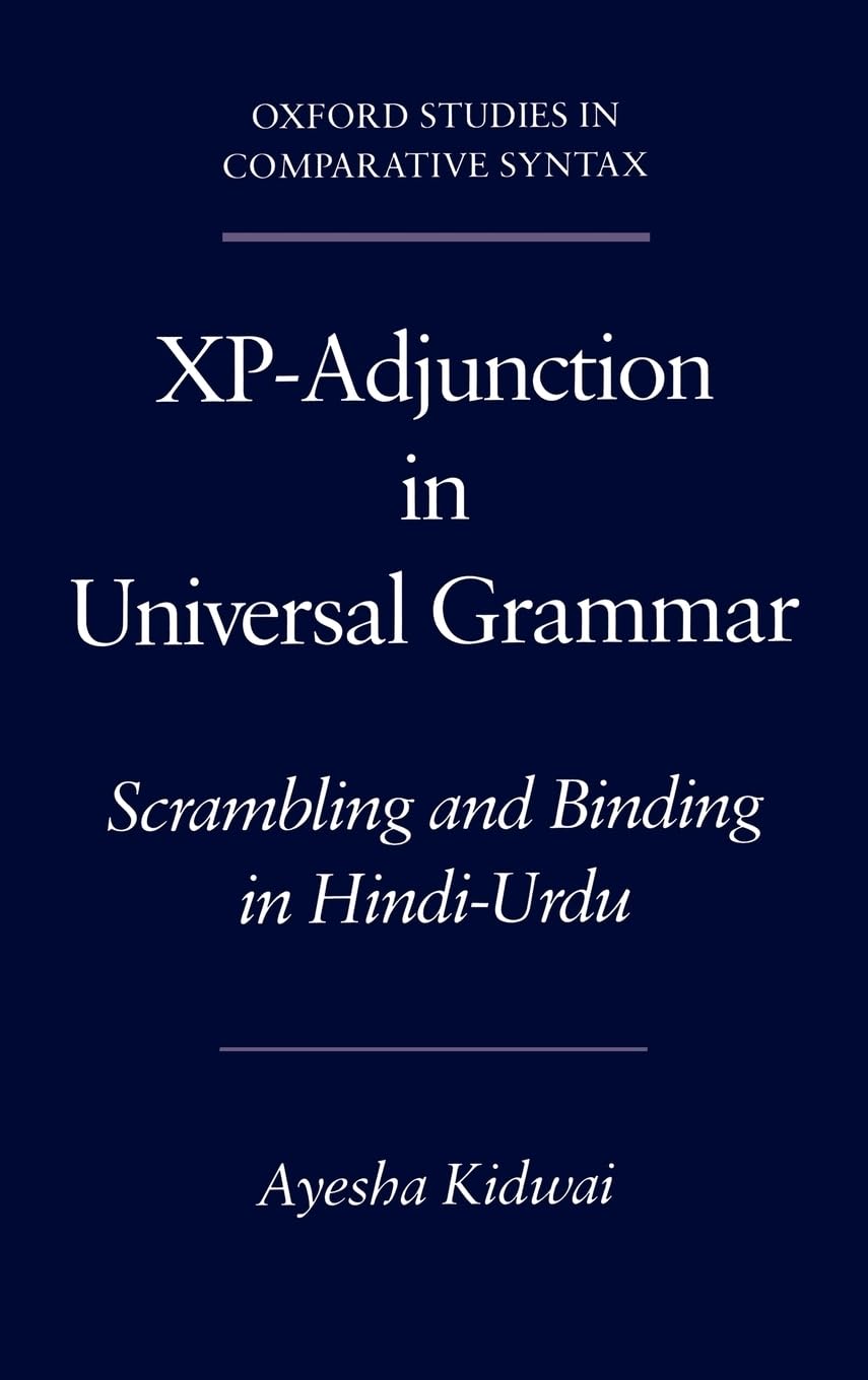Xp-Adjunction in Universal Grammar: Scrambling and Binding in Hindi-Urdu (Oxford Studies in Comparative Syntax)
