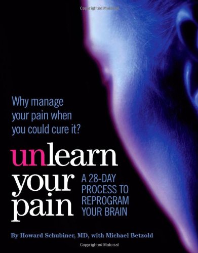 Unlearn Your Pain by Howard Schubiner MD