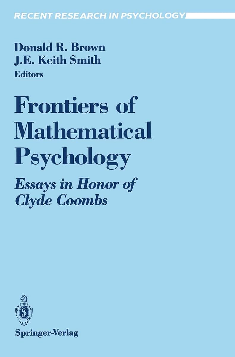 Frontiers of Mathematical Psychology: Essays in Honor of Clyde Coombs (Recent Research in Psychology)