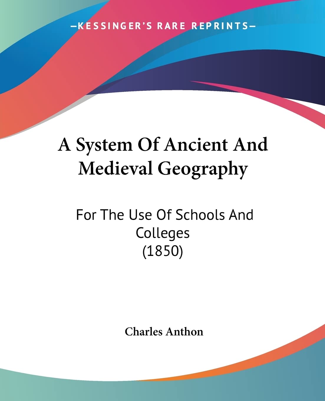 A System Of Ancient And Medieval Geography: For The Use Of Schools And Colleges (1850)