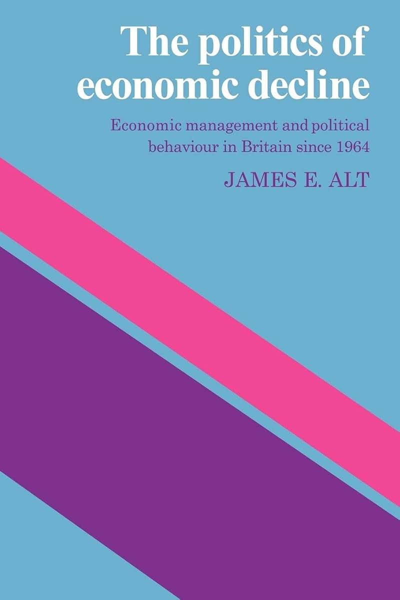 The Politics of Economic Decline: Economic Management and Political Behaviour in Britian since 1964