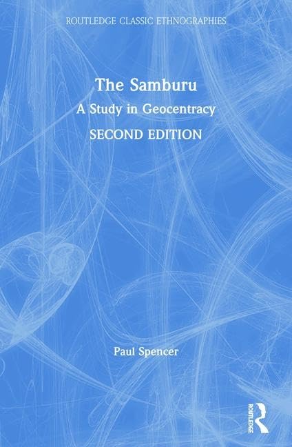 The Samburu: A Study in Geocentracy (Routledge Classic Ethnographies)