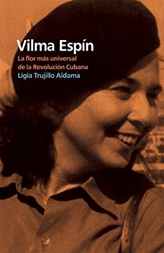 Vilma Espín: La flor más universal de la Revolución Cubana (Spanish Edition)