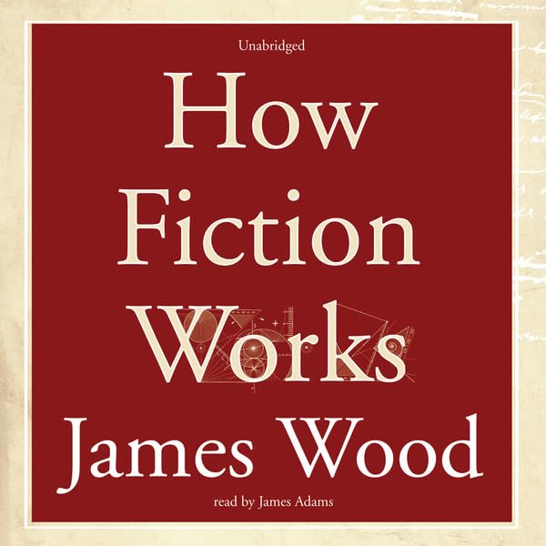 How Fiction Works by Wood, James