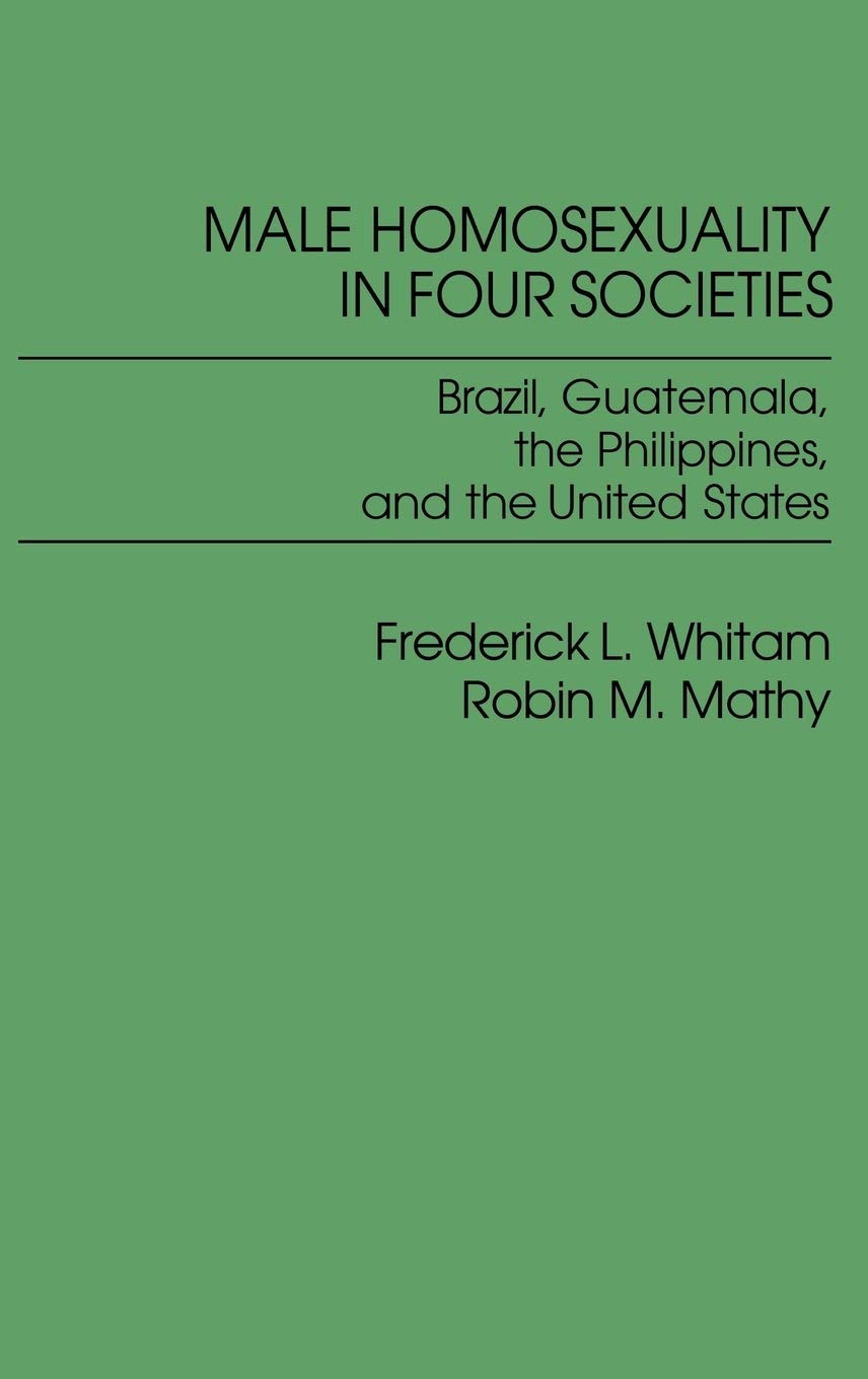Male Homosexuality in Four Societies: Brazil, Guatemala, the Philippines, and the United States