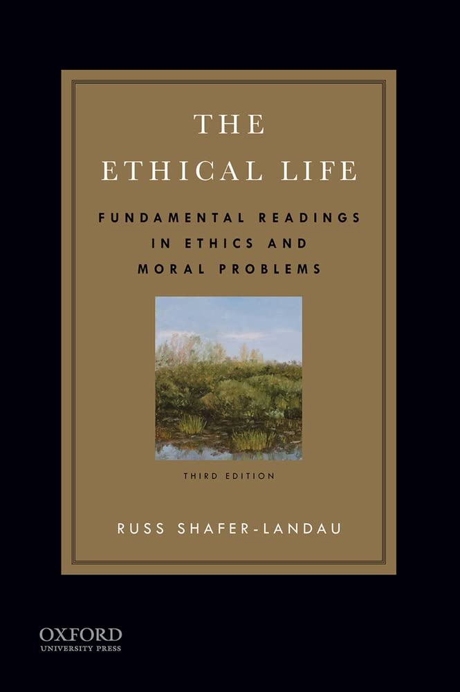 The Ethical Life: Fundamental Readings in Ethics and Moral P