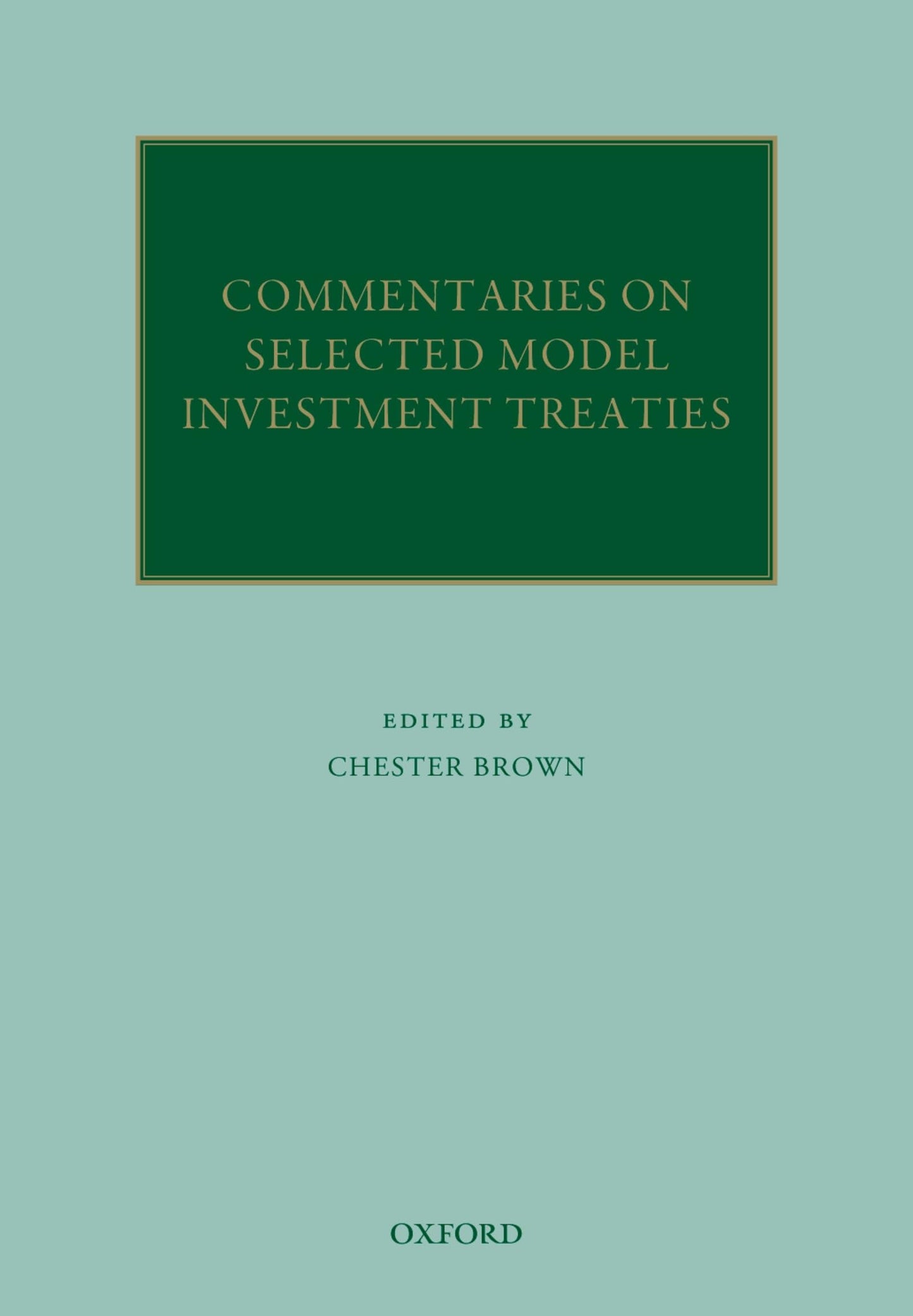 Commentaries on Selected Model Investment Treaties (Oxford Commentaries on International Law)