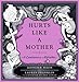 Hurts Like a Mother: A Cautionary Alphabet