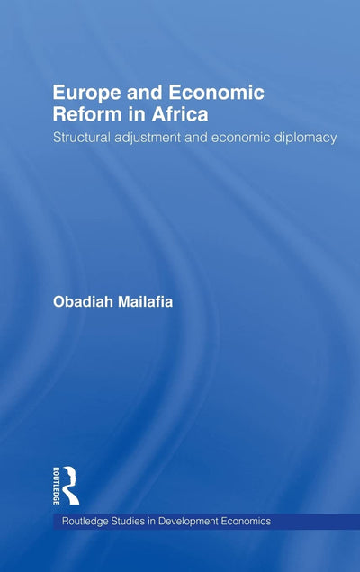 Europe and Economic Reform in Africa: Structural Adjustment and Economic Diplomacy (Routledge Studies in Development Economics)