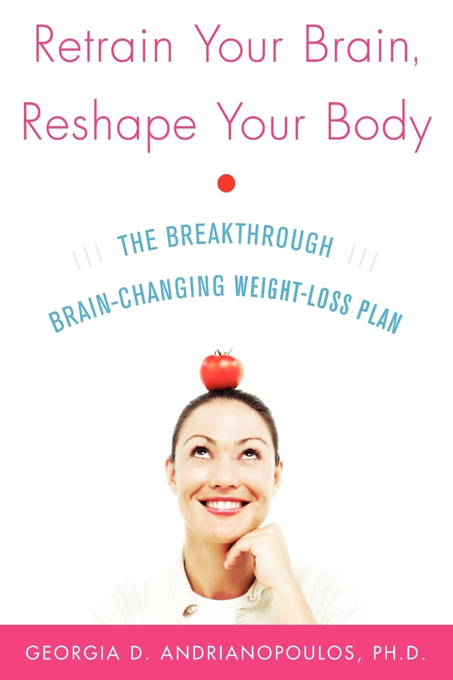 Retrain Your Brain, Reshape Your Body: The Breakthrough Brain-Changing Weight-Loss Plan
