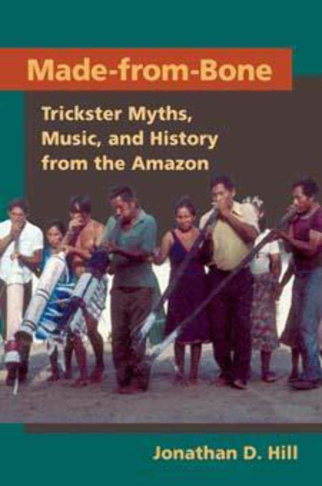 Made from Bone: Trickster Myths, Music, and History from the Amazon (Interp Culture New Millennium)
