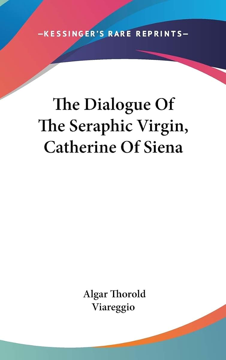 The Dialogue Of The Seraphic Virgin, Catherine Of Siena
