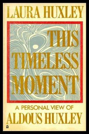 This Timeless Moment: A Personal View of Aldous Huxley