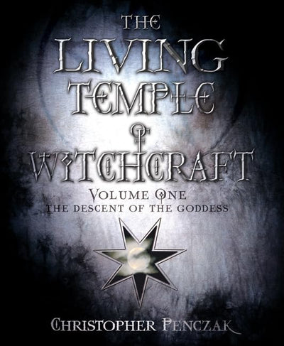 The Living Temple of Witchcraft Volume One: The Descent of the Goddess (Penczak Temple Series, 10)
