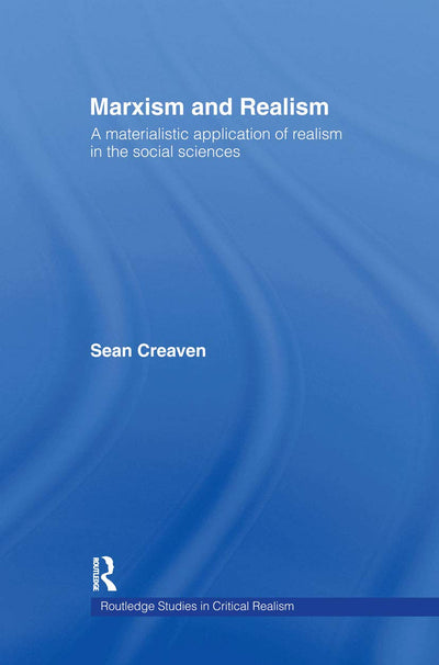 Marxism and Realism: A Materialistic Application of Realism in the Social Sciences (Routledge Studies in Critical Realism)