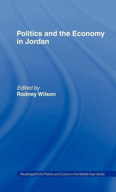 Politics and Economy in Jordan (SOAS/Routledge Studies on the Middle East)