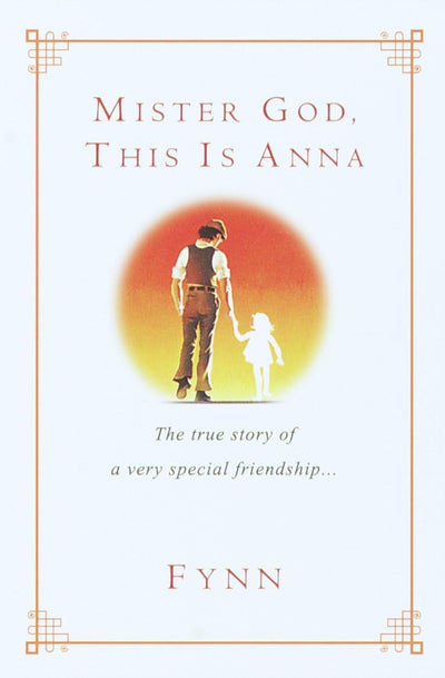 Mister God, This Is Anna: The True Story of a Very Special F
