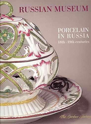 Porcelain In Russia: 18th-19th Centuries, The Gardner Factory
