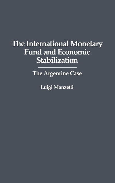 The International Monetary Fund and Economic Stabilization: The Argentine Case
