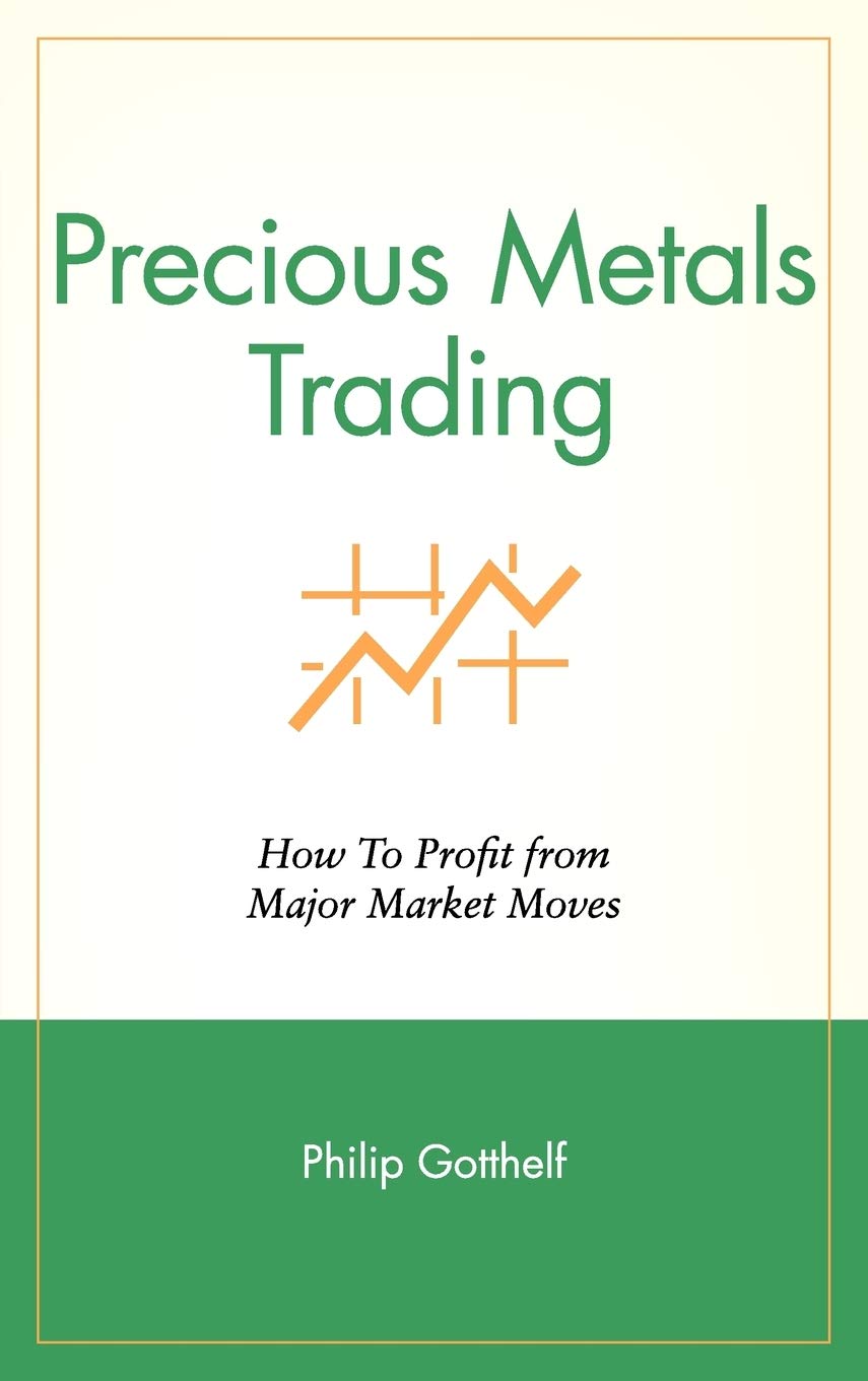 Precious Metals Trading : How To Forecast and Profit from Major Market Moves