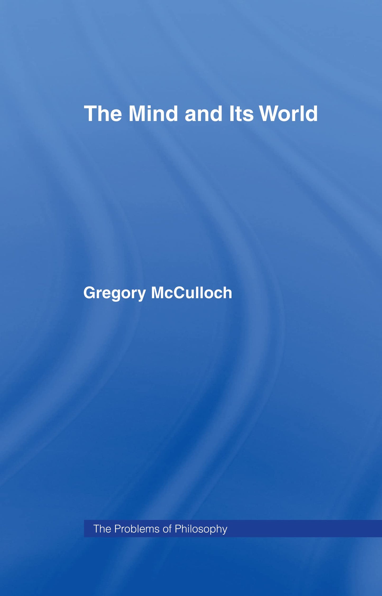 The Mind and its World (Problems of Philosophy)
