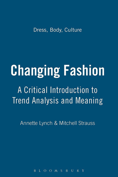 Changing Fashion: A Critical Introduction to Trend Analysis and Meaning (Dress, Body, Culture)
