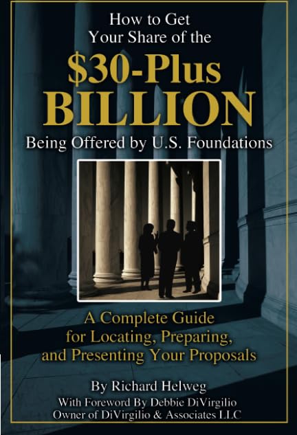 How to Get Your Share of the $30-Plus Billion Being Offered by the U.S. Foundations: A Complete Guide for Locating, Preparing, and Presenting Your Proposal