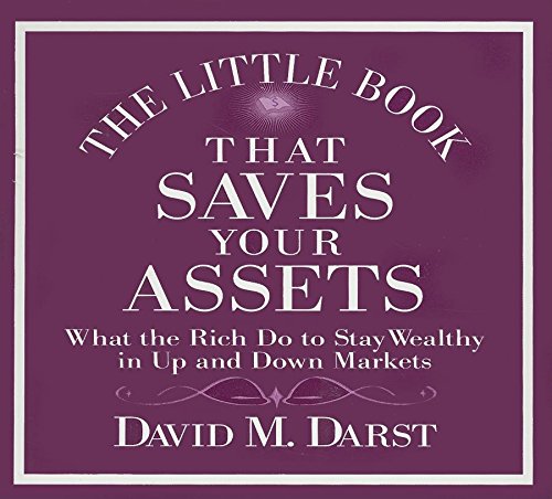 The Little Book That Saves Your Assets: What the Rich Do to Stay Wealthy in Up and Down Markets