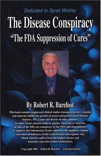 The Disease Conspiracy: The FDA Suppression of Cures by Rob