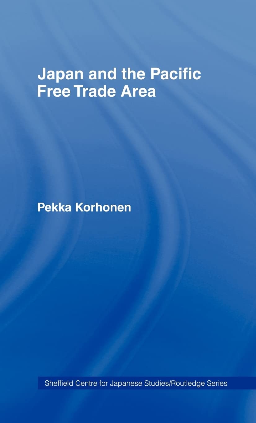Japan and the Pacific Free Trade Area (The University of Sheffield/Routledge Japanese Studies Series)