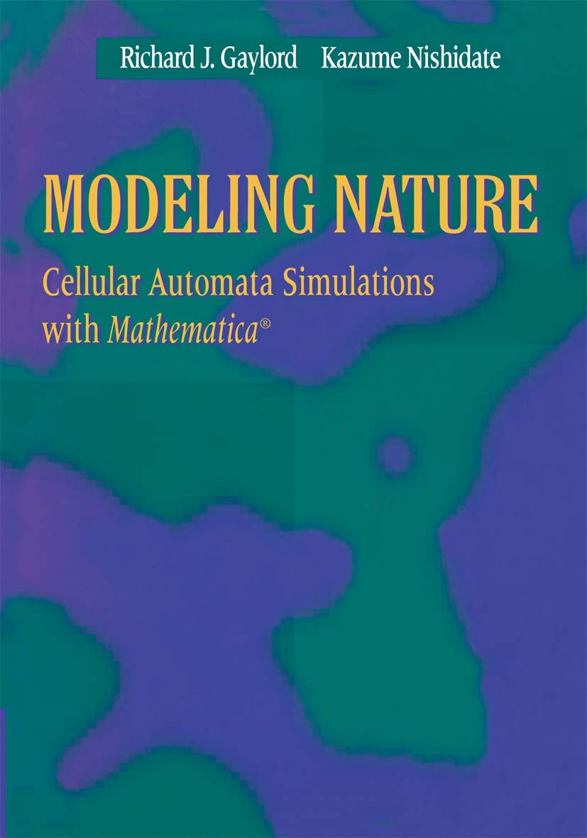 Modeling Nature: Cellular Automata Simulations with Mathematica (Sciences; 77)
