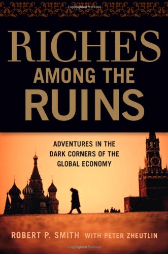 Riches Among the Ruins: Adventures in the Dark Corners of th