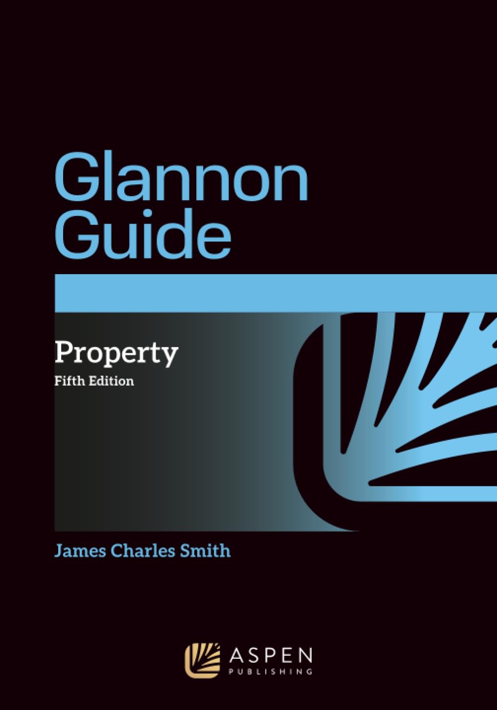 The Glannon Guide to Property: Learning Property Through Multiple-Choice Questions and Analysis