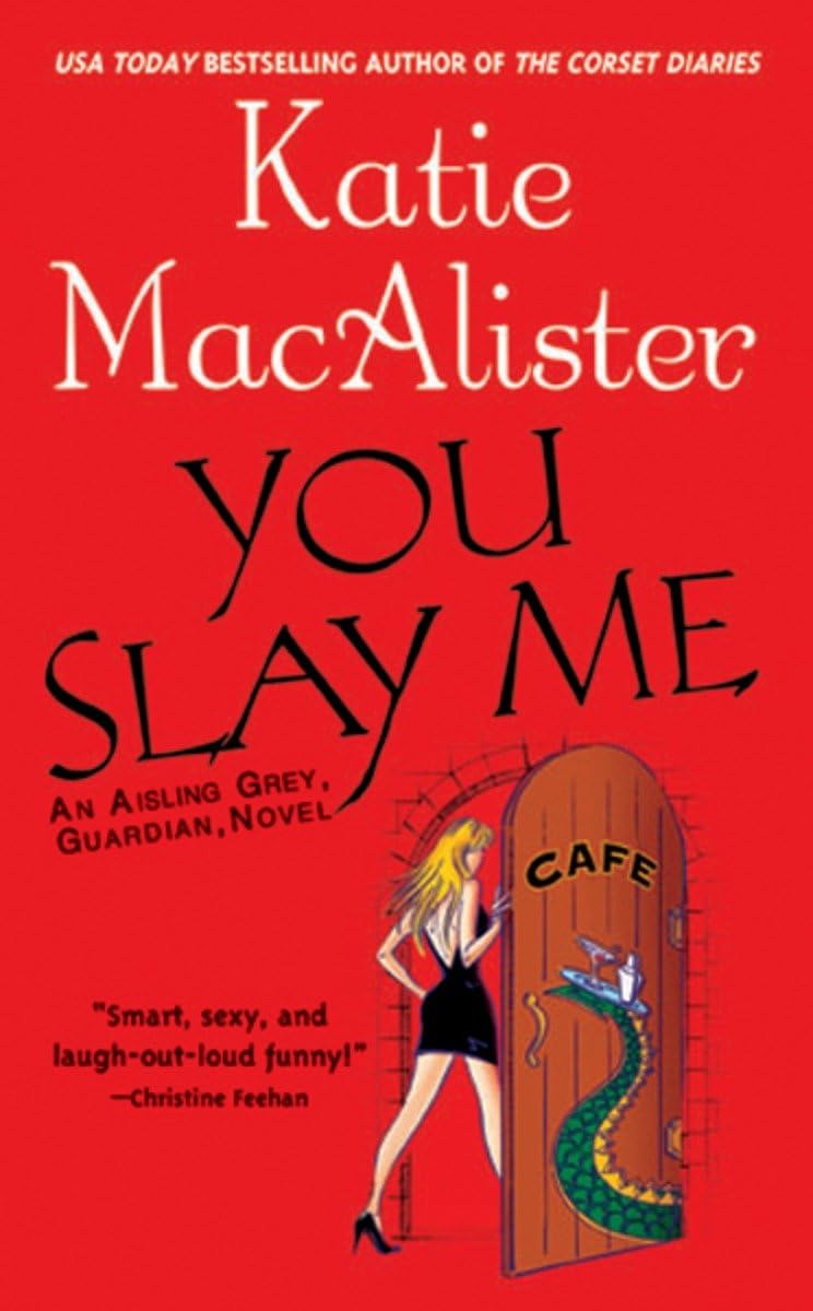 You Slay Me (Aisling Grey, Guardian, Book 1) by Macalister,