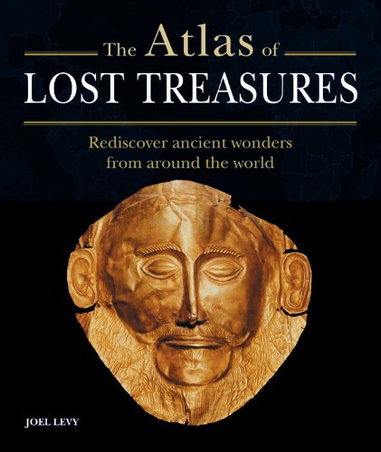 Atlas of Lost Treasures: Rediscover Ancient Wonders from Around the World