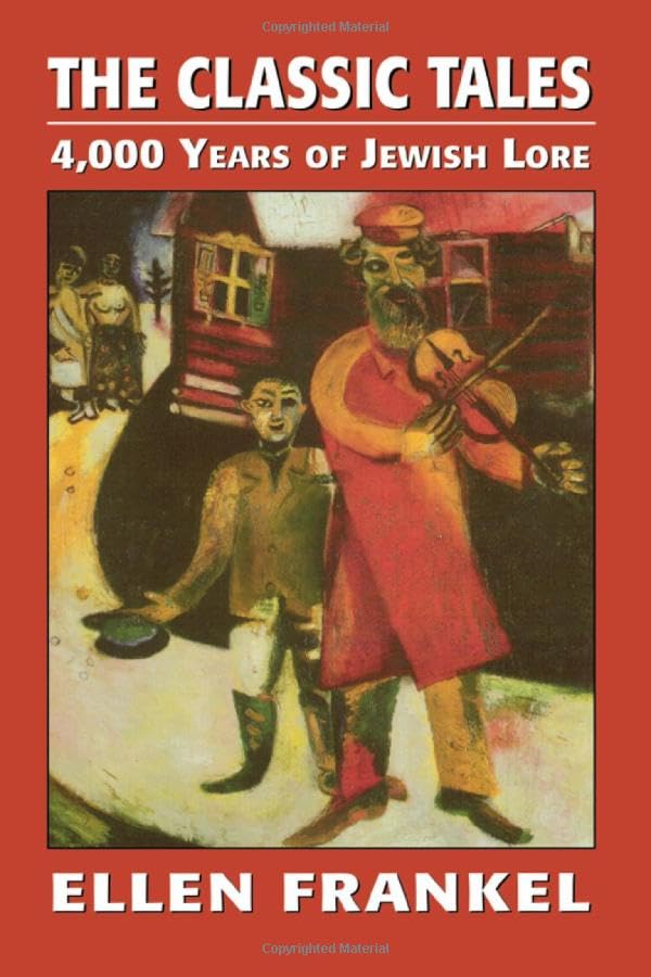 The Classic Tales: 4,000 Years of Jewish Lore