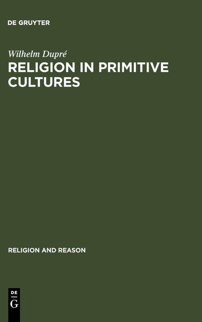 Religion in Primitive Cultures: A Study in Ethnophilosophy (Religion and Reason)