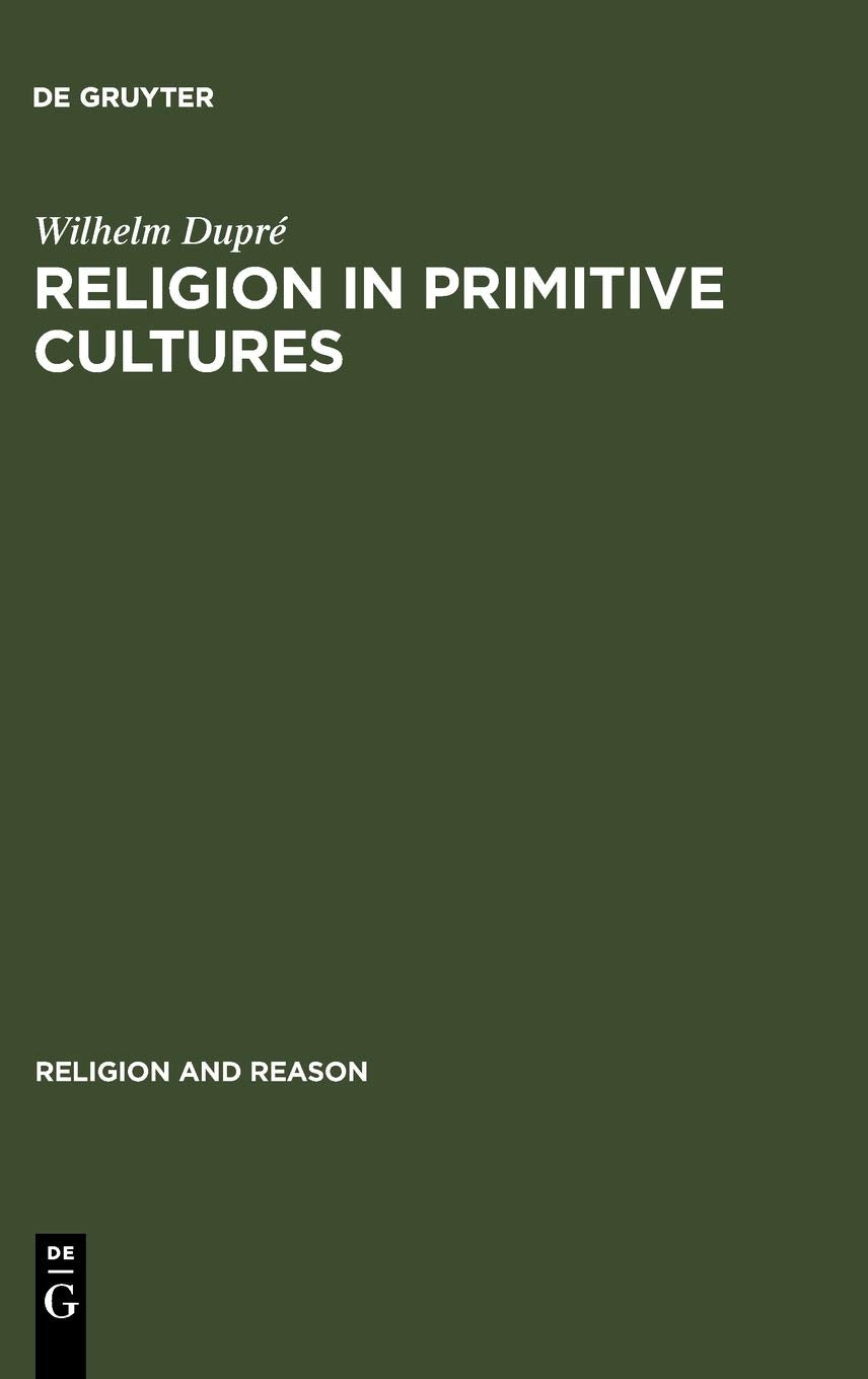 Religion in Primitive Cultures: A Study in Ethnophilosophy (Religion and Reason)