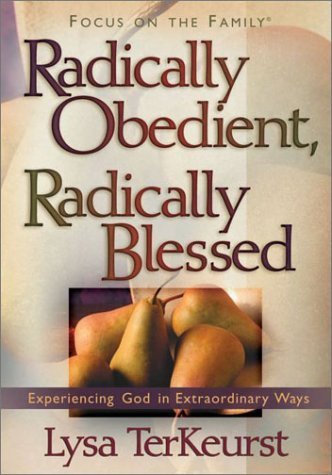 Radically Obedient, Radically Blessed: Experiencing God in Extraordinary Ways