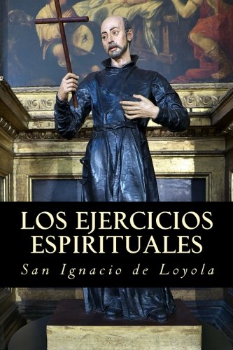 Los ejercicios espirituales de San Ignacio de Loyola (Spanish Edition)