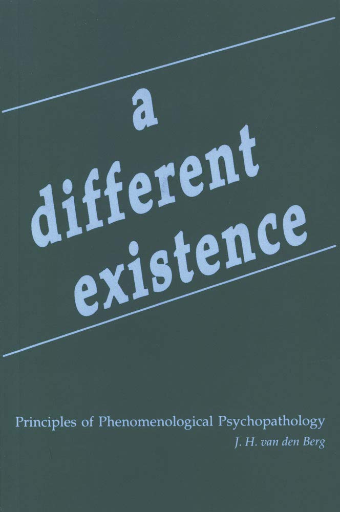 A Different Existence: Principles of Phenomenological Psycho