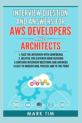 Interview Question And Answers For AWS Developers And Architects: Amazon Web Services Interview Question and Answers to prepare for Interview with confidence