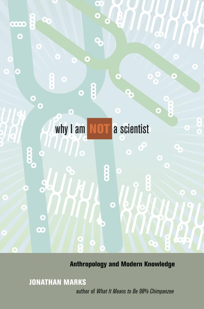 Why I Am Not a Scientist: Anthropology and Modern Knowledge
