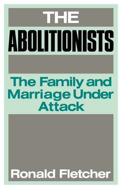 The Abolitionists: The Family and Marriage under Attack