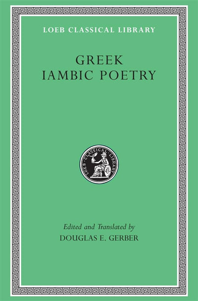 Greek Iambic Poetry: From the Seventh to the Fifth Centuries B.C. (Loeb Classical Library No. 259)